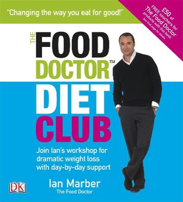 The Food Doctor Diet Club: Join Ian's workshop for dramatic weight loss with day-by-day support - Marber, Ian