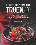 The Food from the True Blood: The Exclusive True Blood Cookbook
