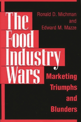 The Food Industry Wars: Marketing Triumphs and Blunders - Mazze, Edward M, and Michman, Ronald D