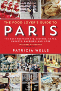 The Food Lover's Guide to Paris: The Best Restaurants, Bistros, Cafes, Markets, Bakeries, and More