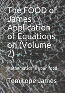 The FOOD of James Application of Equations on (Volume 2): Mathematics is your food