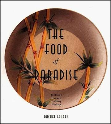 The Food of Paradise: Exploring Hawaii's Culinary Heritage - Laudan, Rachel, Professor