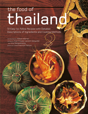 The Food of Thailand: 72 Easy-To-Follow Recipes with Detailed Descriptions of Ingredients and Cooking Methods - Krauss, Sven, and Ganguillet, Laurent, and Tettoni, Luca Invernizzi (Photographer)