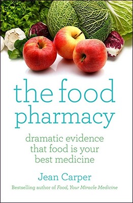 The Food Pharmacy: Dramatic New Evidence That Food Is Your Best Medicine - Carper, Jean