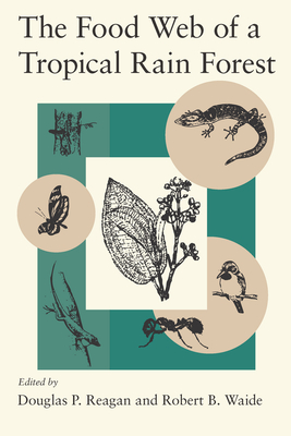 The Food Web of a Tropical Rain Forest - Reagan, Douglas P (Editor), and Waide, Robert B (Editor)