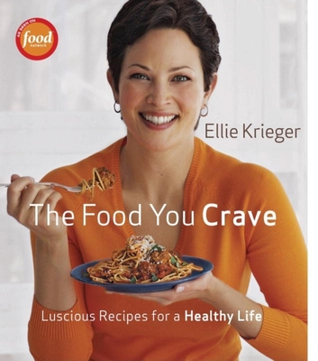 The Food You Crave: Luscious Recipes for a Healthy Life - Krieger, Ellie