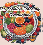 The Foodie's Coloring Companion: A Pinch of Relaxation, A Dash of Fun The Ultimate Foodie Coloring Book