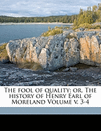 The Fool of Quality; Or, the History of Henry Earl of Moreland Volume V. 3-4