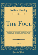 The Fool, Vol. 1: Being a Collection of Essays and Epistles, Moral, Political, Humourous, and Entertaining, Published in the Daily Gazetteer; With the Author's and a Complete Index (Classic Reprint)