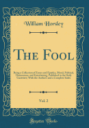 The Fool, Vol. 2: Being a Collection of Essays and Epistles, Moral, Political, Humourous, and Entertaining, Published in the Daily Gazetteer; With the Author's and a Complete Index (Classic Reprint)