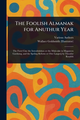 The Foolish Almanak for Anuthur Year - Various, and Goldsmith, Wallace