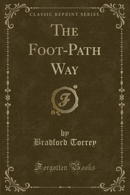 The Foot-Path Way (Classic Reprint) - Torrey, Bradford