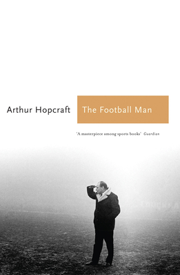 The Football Man: People & Passions in Soccer - Hopcraft, Arthur, and Parkinson, Michael (Introduction by)