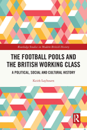 The Football Pools and the British Working Class: A Political, Social and Cultural History