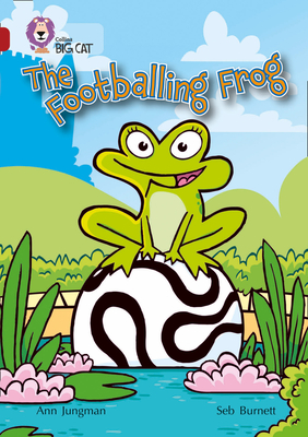 The Footballing Frog: Band 14/Ruby - Jungman, Ann, and Collins Big Cat (Prepared for publication by)