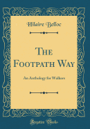 The Footpath Way: An Anthology for Walkers (Classic Reprint)