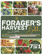 The Forager's Harvest Bible: A Beginner's Guide to Advanced Foraging and Cooking. Discover the Art of Wild Food Preservation. 30+ Delicious and Easy Recipes Included. 230 Pages of Real Bible 7 Books in 1. Color Version!