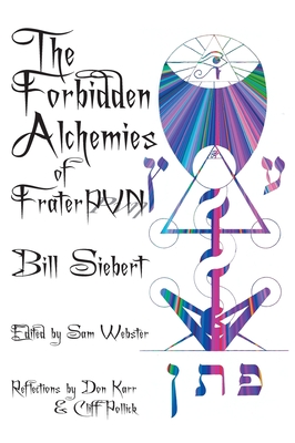 The Forbidden Alchemies of Frater PVN - Siebert, Bill, and Karr, Don (Commentaries by), and Pollick, Cliff (Commentaries by)