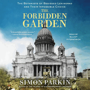 The Forbidden Garden: A True Story of Science and Sacrifice in Besieged Leningrad