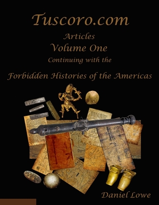 The Forbidden Histories of the Americas Volume One: Articles from Tuscoro.com - Lowe, Daniel