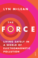 The Force: Living Safely In A World Of Electromagnetic Pollution