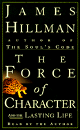 The Force of Character: And the Lasting Life - Hillman, James (Read by)