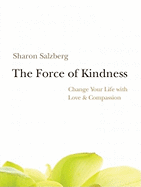 The Force of Kindness: Change Your Life with Love & Compassion