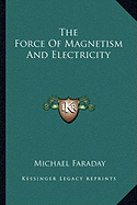 The Force Of Magnetism And Electricity