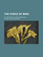 The Force of Mind; Or, the Mental Factor in Medicine