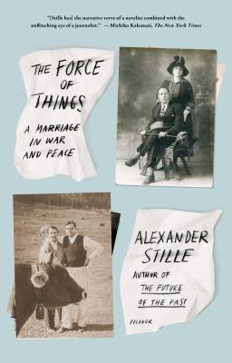 The Force of Things: A Marriage in War and Peace - Stille, Alexander