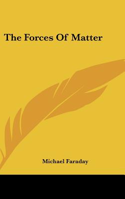 The Forces Of Matter - Faraday, Michael