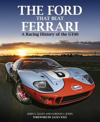 The Ford That Beat Ferrari: A Racing History of the GT40 (3rd edition) - Allen, John S., and J. Jones, Gordon, and Ickx, Jacky (Foreword by)