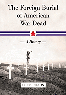The Foreign Burial of American War Dead: A History