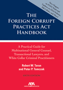 The Foreign Corrupt Practices ACT Handbook: A Practical Guide for Multinational General Counsel, Transactional Lawyers and White Collar Criminal Practitioners