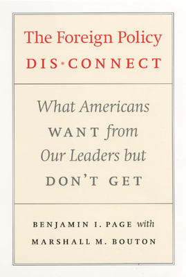 The Foreign Policy Disconnect: What Americans Want from Our Leaders But Don't Get - Page, Benjamin I, and Bouton, Marshall M