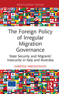 The Foreign Policy of Irregular Migration Governance: State Security and Migrants' Insecurity in Italy and Australia