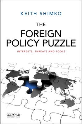 The Foreign Policy Puzzle: Interests, Threats, and Tools - Shimko, Keith