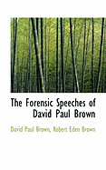 The Forensic Speeches of David Paul Brown