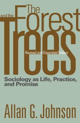 The Forest and the Trees: Sociology as Life, Practice, and Promise - Johnson, Allan