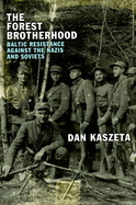 The Forest Brotherhood: Baltic Resistance against the Nazis and Soviets