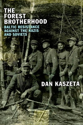 The Forest Brotherhood: Baltic Resistance against the Nazis and Soviets - Kaszeta, Dan