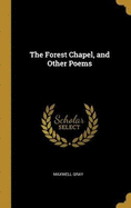 The Forest Chapel, and Other Poems