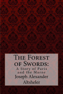 The Forest of Swords: A Story of Paris and the Marne Joseph Alexander Altsheler