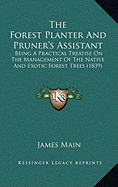 The Forest Planter And Pruner's Assistant: Being A Practical Treatise On The Management Of The Native And Exotic Forest Trees (1839)
