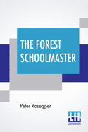 The Forest Schoolmaster: Authorized Translation By Frances E. Skinner