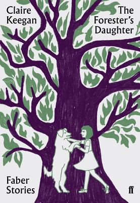 The Forester's Daughter: Faber Stories - Keegan, Claire