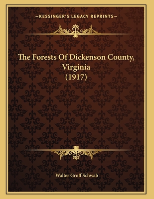 The Forests of Dickenson County, Virginia (1917) - Schwab, Walter Groff