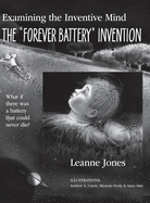 The "Forever Battery" Invention: Examining the Inventive Mind, What If There Was a Battery That Could Never Die? - casebound