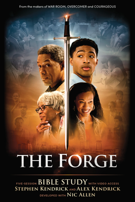 The Forge - Bible Study Book with Video Access: Five Session Bible Study with Video Access - Kendrick, Alex, and Kendrick, Stephen