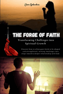 The Forge of Faith: Transforming Challenges into Spiritual Growth